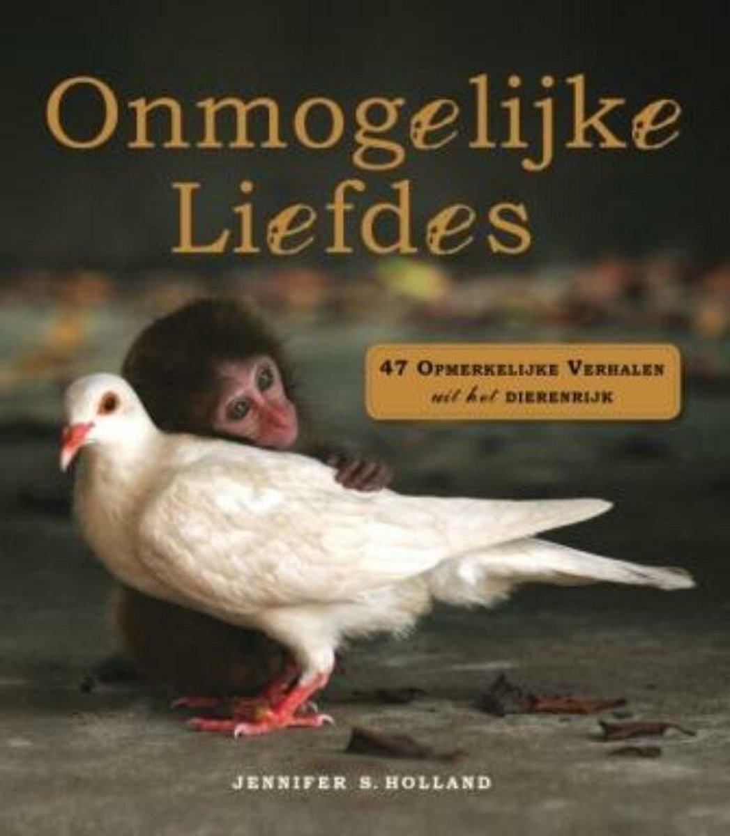Onmogelijke liefdes (47 opmerkelijke verhalen uit het dierenrijk)