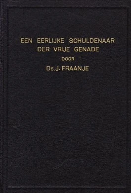 Een eerlijke schuldenaar der vrije genade - Fraanje