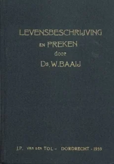Levensbeschrijving en preken - Baaij W.ds
