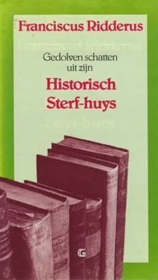 Gedolven schatten uit zijn Historisch Sterf-huys - Ridderus