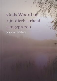 Gods woord in zijn dierbaarheid aangeprezen - Hollebeek