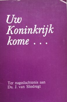Uw Koninkrijk kome... - Sliedregt