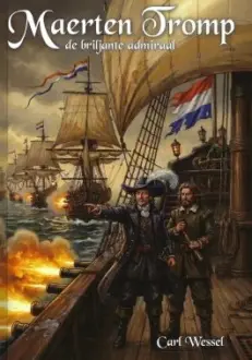 Maerten Tromp - de briljante admiraal - Wessel